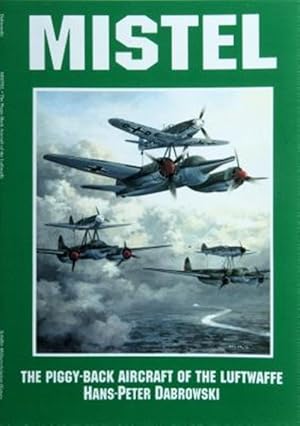 Seller image for Mistel : The Piggyback Aircraft of the Luftwaffe for sale by GreatBookPrices