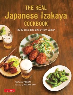 Bild des Verkufers fr Ultimate Japanese Izakaya Cookbook : 120 Classic Bar Bites from Japan zum Verkauf von GreatBookPrices