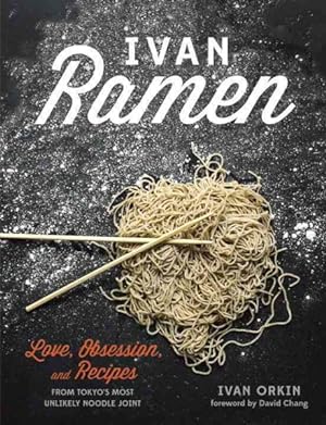 Imagen del vendedor de Ivan Ramen : Love, Obsession, and Recipes from Tokyo's Most Unlikely Noodle Joint a la venta por GreatBookPrices
