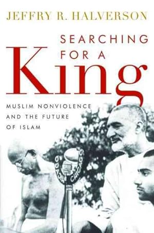 Imagen del vendedor de Searching for a King : Muslim Nonviolence and the Future of Islam a la venta por GreatBookPrices