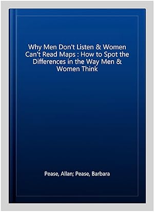 Bild des Verkufers fr Why Men Don't Listen & Women Can't Read Maps : How to Spot the Differences in the Way Men & Women Think zum Verkauf von GreatBookPrices