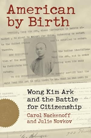 Image du vendeur pour American by Birth : Wong Kim Ark and the Battle for Citizenship mis en vente par GreatBookPrices