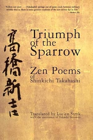 Seller image for Triumph of the Sparrow : Zen Poems of Shinkichi Takahashi for sale by GreatBookPrices