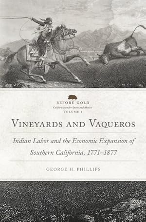 Image du vendeur pour Vineyards and Vaqueros : Indian Labor and the Economic Expansion of Southern California, 1771?1877 mis en vente par GreatBookPrices