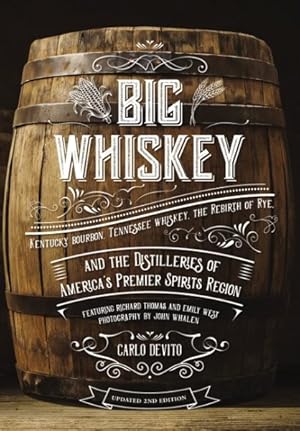 Imagen del vendedor de Big Whiskey : Kentucky Bourbon, Tennessee Whiskey, the Rebirth of Rye, and the Distilleries of America's Premier Spirits Region a la venta por GreatBookPrices