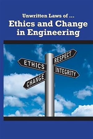 Imagen del vendedor de Unwritten Laws of Ethics and Change in Engineering a la venta por GreatBookPrices
