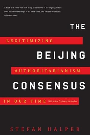 Immagine del venditore per Beijing Consensus : Legitimizing Authoritarianism in Our Time venduto da GreatBookPrices