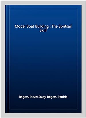 Imagen del vendedor de Model Boat Building : The Spritsail Skiff a la venta por GreatBookPrices