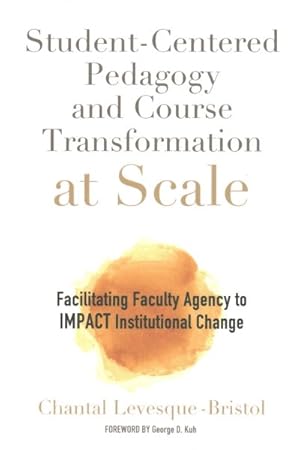 Immagine del venditore per Student-Centered Pedagogy and Course Transformation at Scale : Facilitating Faculty Agency to IMPACT Institutional Change venduto da GreatBookPrices