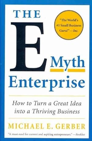 Imagen del vendedor de E-Myth Enterprise : How to Turn a Great Idea into a Thriving Business a la venta por GreatBookPrices