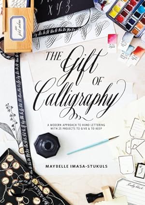 Seller image for Gift of Calligraphy : A Modern Approach to Hand Lettering With 25 Projects to Give & To Keep for sale by GreatBookPrices