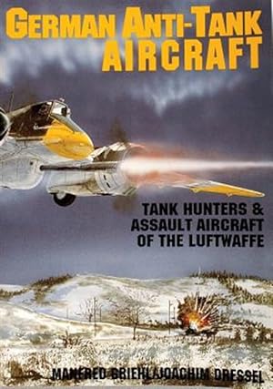Imagen del vendedor de German Anti-Tank Aircraft : Tank Hunters & Assault Aircraft of the Luftwaffe a la venta por GreatBookPrices