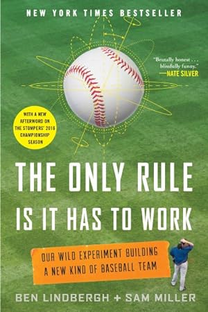 Imagen del vendedor de Only Rule Is It Has to Work : Our Wild Experiment Building a New Kind of Baseball Team a la venta por GreatBookPrices