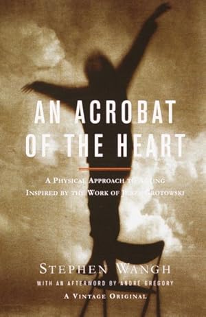 Image du vendeur pour Acrobat of the Heart : A Physical Approach to Acting mis en vente par GreatBookPrices