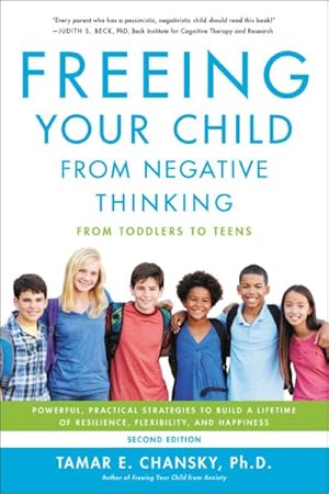 Bild des Verkufers fr Freeing Your Child from Negative Thinking : Powerful, Practical Strategies to Build a Lifetime of Resilience, Flexibility, and Happiness From Toddlers to Teens zum Verkauf von GreatBookPrices