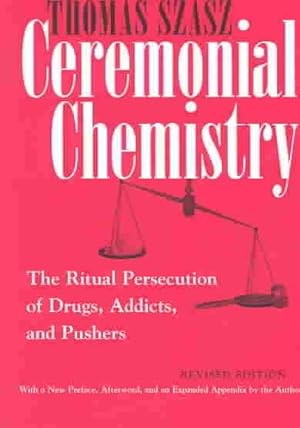 Image du vendeur pour Ceremonial Chemistry : The Ritual Persecution of Drugs, Addicts, and Pushers mis en vente par GreatBookPrices