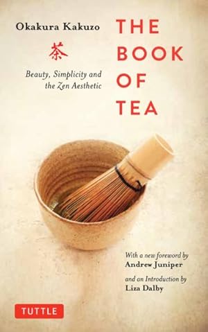 Imagen del vendedor de Book of Tea : Beauty, Simplicity and the Zen Aesthetic a la venta por GreatBookPrices