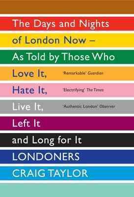Image du vendeur pour Londoners : The Days and Nights of London Now - As Told by Those Who Love It, Hate It, Live It, Left It and Long for It mis en vente par GreatBookPrices