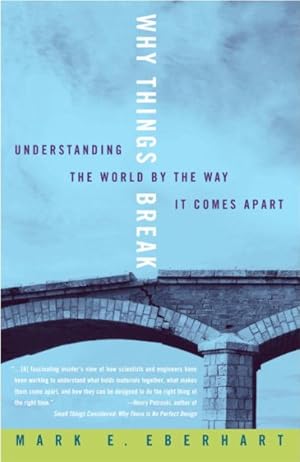 Image du vendeur pour Why Things Break : Understanding the World by the Way It Comes Apart mis en vente par GreatBookPrices