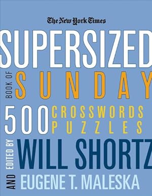 Bild des Verkufers fr New York Times Supersized Book of Sunday Crosswords : 500 Puzzles zum Verkauf von GreatBookPrices