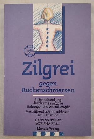 Seller image for Zilgrei gegen Rckenschmerzen - Selbstbehandlung durch eine einfache Haltungs- und Atemtherapie. for sale by KULTur-Antiquariat