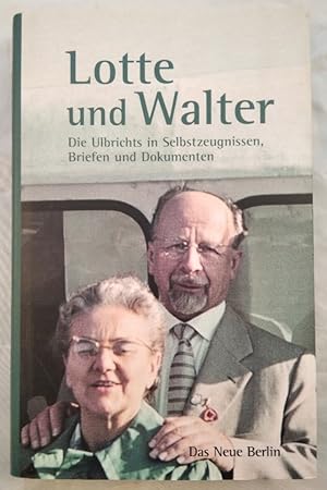 Bild des Verkufers fr Lotte und Walter - Die Ulbrichts in Selbstzeugnissen, Briefen und Dokumenten. zum Verkauf von KULTur-Antiquariat