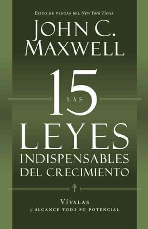 Seller image for Las 15 leyes indispensables del crecimiento / The 15 Laws of Invaluable Growth : Vivalas y alcance todo su potencial / Live Them and Reach Their Potential for sale by GreatBookPrices