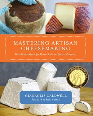 Seller image for Mastering Artisan Cheesemaking : The Ultimate Guide for the Home-Scale and Market Producer for sale by GreatBookPrices
