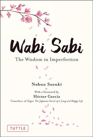 Image du vendeur pour Wabi Sabi : The Wisdom in Imperfection mis en vente par GreatBookPrices
