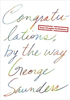 Imagen del vendedor de Congratulations, by the Way : Some Thoughts on Kindness a la venta por GreatBookPrices