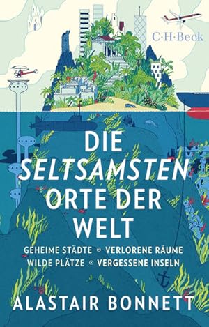 Seller image for Die seltsamsten Orte der Welt: Geheime Stdte, Wilde Pltze, Verlorene Rume, Vergessene Inseln (Beck Paperback) for sale by Gerald Wollermann