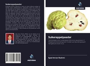 Seller image for Suikerappelpoeder : Technologie voor suikerappel (Annona squamosa L.) Poedervoorbereiding door middel van Spuitdroging en het gebruik ervan in ijs for sale by AHA-BUCH GmbH