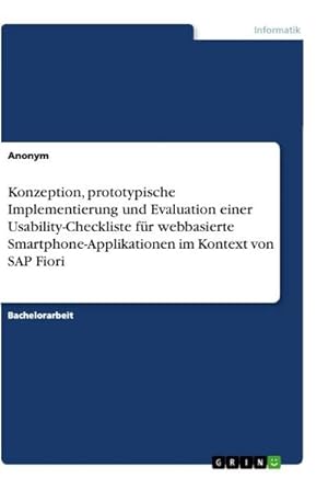 Bild des Verkufers fr Konzeption, prototypische Implementierung und Evaluation einer Usability-Checkliste fr webbasierte Smartphone-Applikationen im Kontext von SAP Fiori zum Verkauf von AHA-BUCH GmbH
