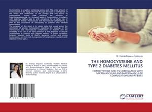 Seller image for THE HOMOCYSTEINE AND TYPE 2 DIABETES MELLITUS : HOMOCYSTEINE AND ITS CORRELATION WITH MICROVASCULAR AND MACROVASCULAR COMPLICATIONS IN PATIENTS for sale by AHA-BUCH GmbH