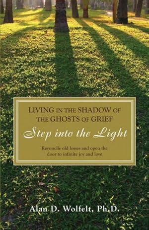 Immagine del venditore per Living in the Shadow of the Ghosts of Your Grief : Step into the Light venduto da GreatBookPrices