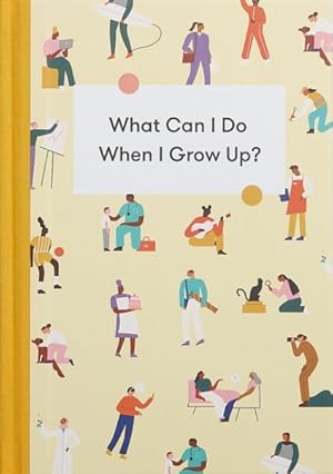 Image du vendeur pour What Can I Do When I Grow Up? : A Young Person's Guide to Careers, Money ? and the Future mis en vente par GreatBookPrices