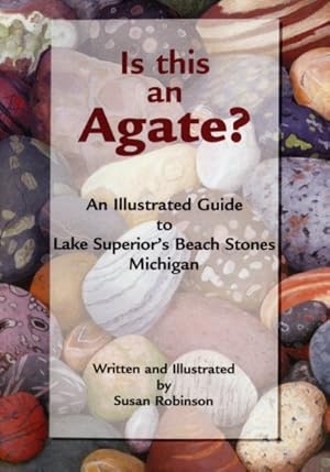 Seller image for Is This an Agate? : An Illustrated Guide to Lake Superior's Beach Stones Michigan for sale by GreatBookPrices