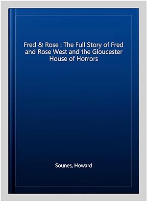 Immagine del venditore per Fred & Rose : The Full Story of Fred and Rose West and the Gloucester House of Horrors venduto da GreatBookPrices