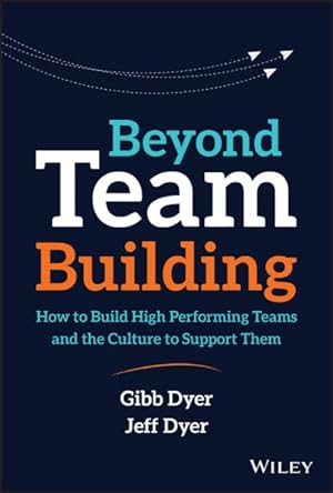 Image du vendeur pour Beyond Team Building : How to Build High Performing Teams and the Culture to Support Them mis en vente par GreatBookPrices