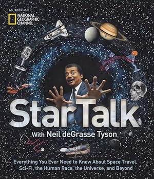 Imagen del vendedor de StarTalk : Everything You Ever Need to Know About Space Travel, Sci-Fi, the Human Race, the Universe, and Beyond a la venta por GreatBookPrices