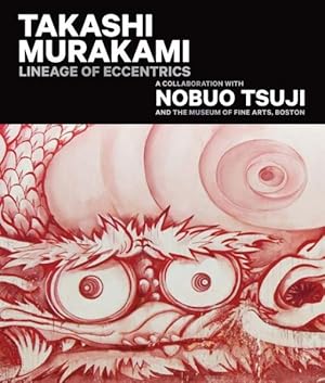 Imagen del vendedor de Takashi Murakami : Lineage of Eccentrics: A Collaboration With Nobuo Tsuji and the Museum of Fine Arts, Boston a la venta por GreatBookPrices