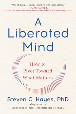 Imagen del vendedor de Liberated Mind : How to Pivot Toward What Matters a la venta por GreatBookPrices