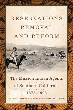 Immagine del venditore per Reservations, Removal, and Reform : The Mission Indian Agents of Southern California, 1878-1903 venduto da GreatBookPrices