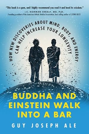 Imagen del vendedor de Buddha and Einstein Walk into a Bar : How New Discoveries About Mind, Body, and Energy Can Help Increase Your Longevity a la venta por GreatBookPrices