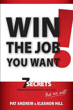 Immagine del venditore per Win the Job You Want! : 7 Secrets Hiring Managers Don't Tell You, But We Will! venduto da GreatBookPrices