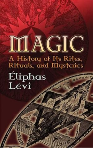 Imagen del vendedor de Magic : A History of Its Rites, Rituals And Mysteries a la venta por GreatBookPrices