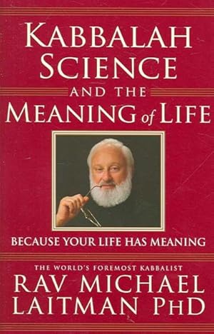 Imagen del vendedor de Kabbalah, Science And the Meaning of Life : Because Your Life Has Meaning a la venta por GreatBookPrices