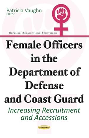 Seller image for Female Officers in the Department of Defense and Coast Guard : Increasing Recruitment and Accessions for sale by GreatBookPrices