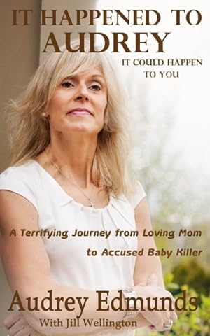 Imagen del vendedor de It Happened to Audrey : A Terrifying Journey from Loving Mom to Accused Baby Killer a la venta por GreatBookPrices
