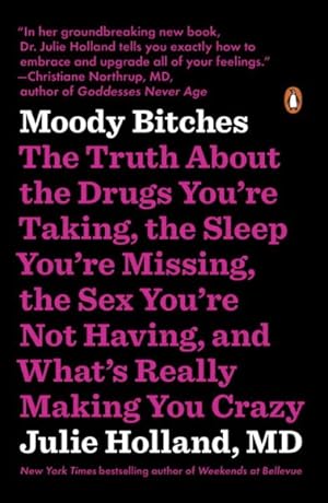 Seller image for Moody Bitches : The Truth About the Drugs You're Taking, the Sleep You're Missing, the Sex You're Not Having, and What's Really Making You Crazy for sale by GreatBookPrices